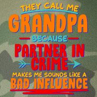 Funny They Call Me Grandpa Partner In Crime Makes Me Sound Like A Bad Influence Legacy Tie Dye Trucker Hat