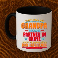 Funny They Call Me Grandpa Partner In Crime Makes Me Sound Like A Bad Influence Mug