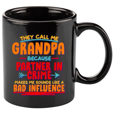 Funny They Call Me Grandpa Partner In Crime Makes Me Sound Like A Bad Influence 11oz C Handle Ceramic Mug