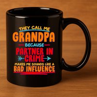 Funny They Call Me Grandpa Partner In Crime Makes Me Sound Like A Bad Influence 11oz C Handle Ceramic Mug
