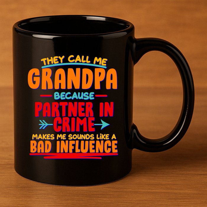 Funny They Call Me Grandpa Partner In Crime Makes Me Sound Like A Bad Influence 11oz C Handle Ceramic Mug