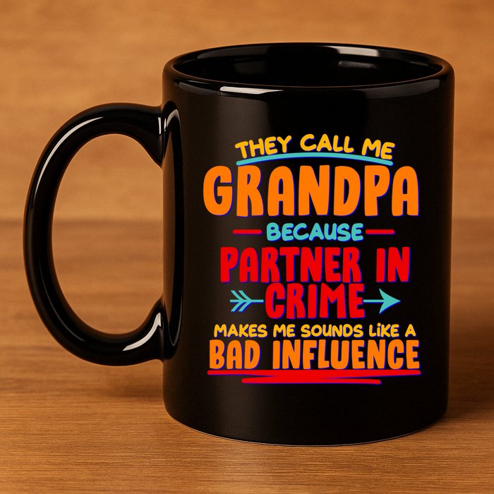 Funny They Call Me Grandpa Partner In Crime Makes Me Sound Like A Bad Influence 11oz C Handle Ceramic Mug