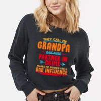 Funny They Call Me Grandpa Partner In Crime Makes Me Sound Like A Bad Influence Cropped Pullover Crew