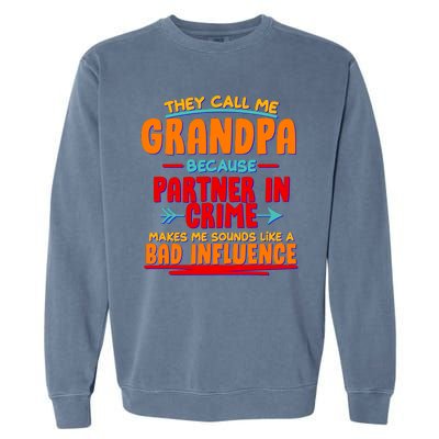 Funny They Call Me Grandpa Partner In Crime Makes Me Sound Like A Bad Influence Garment-Dyed Sweatshirt