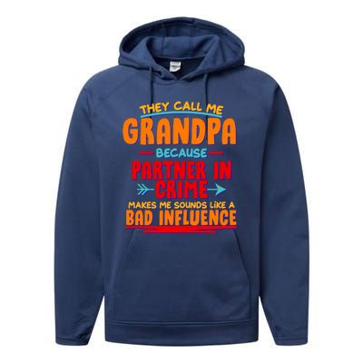 Funny They Call Me Grandpa Partner In Crime Makes Me Sound Like A Bad Influence Performance Fleece Hoodie