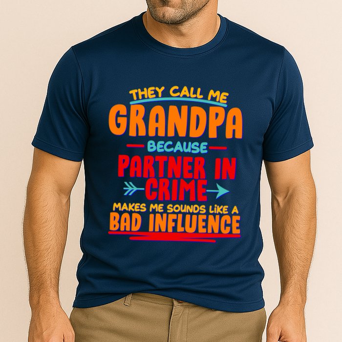 Funny They Call Me Grandpa Partner In Crime Makes Me Sound Like A Bad Influence Performance Shirt
