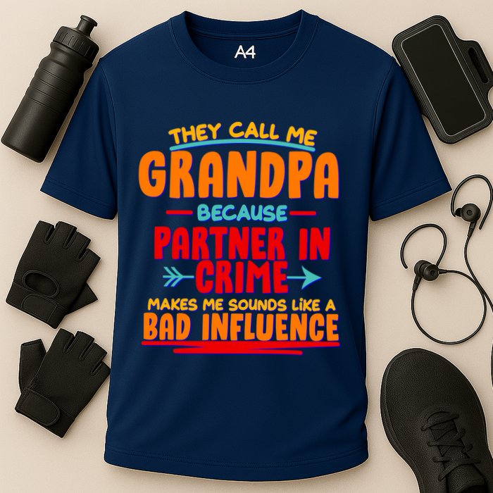 Funny They Call Me Grandpa Partner In Crime Makes Me Sound Like A Bad Influence Performance Shirt