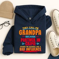 Funny They Call Me Grandpa Partner In Crime Makes Me Sound Like A Bad Influence Hoodie