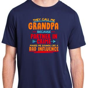 Funny They Call Me Grandpa Partner In Crime Makes Me Sound Like A Bad Influence Adult ChromaSoft Performance T-Shirt