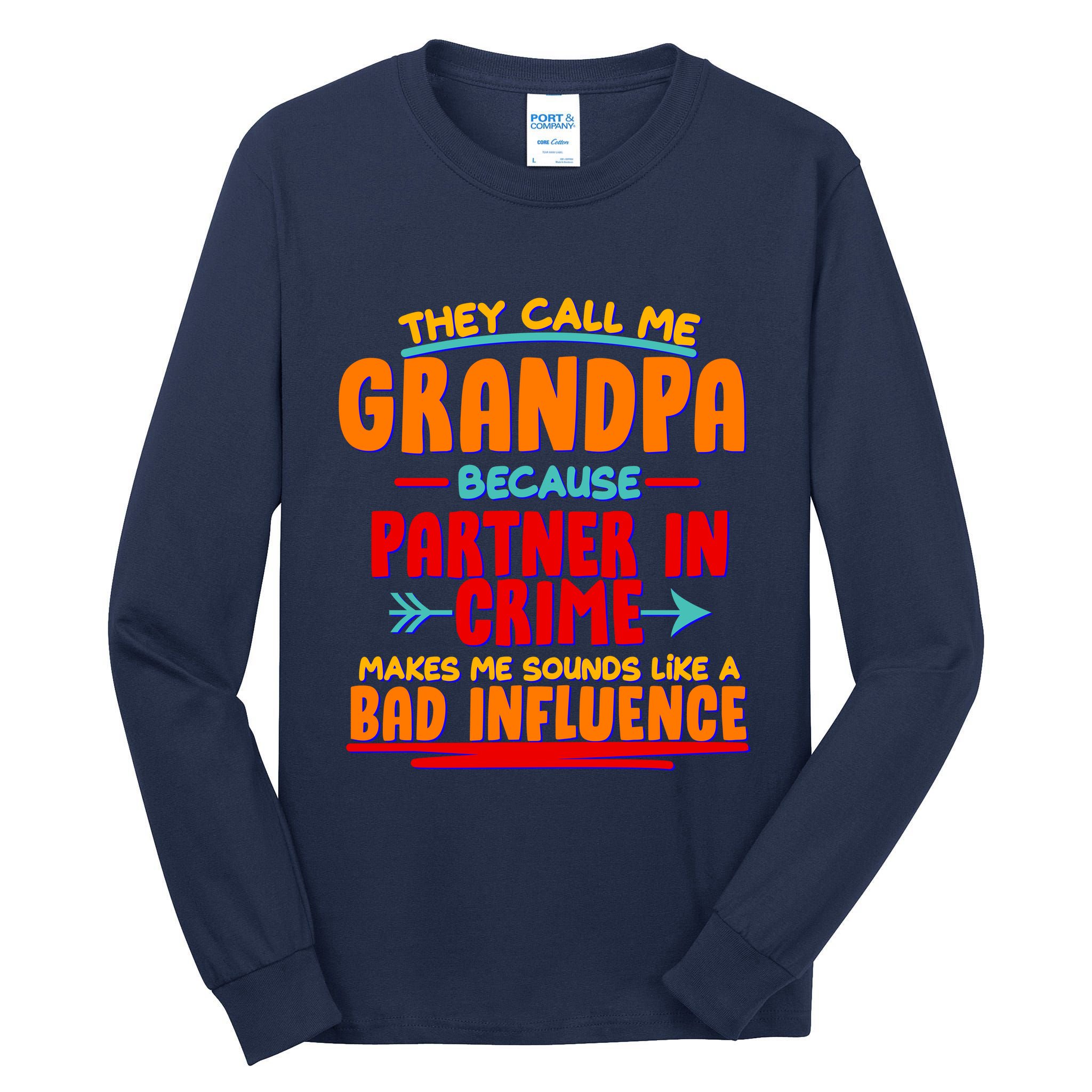 Funny They Call Me Grandpa Partner In Crime Makes Me Sound Like A Bad Influence Tall Long Sleeve T-Shirt