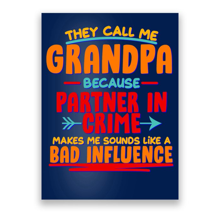 Funny They Call Me Grandpa Partner In Crime Makes Me Sound Like A Bad Influence Poster