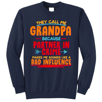 Funny They Call Me Grandpa Partner In Crime Makes Me Sound Like A Bad Influence Tall Sweatshirt