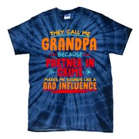 Funny They Call Me Grandpa Partner In Crime Makes Me Sound Like A Bad Influence Tie-Dye T-Shirt