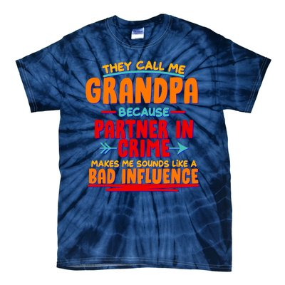 Funny They Call Me Grandpa Partner In Crime Makes Me Sound Like A Bad Influence Tie-Dye T-Shirt