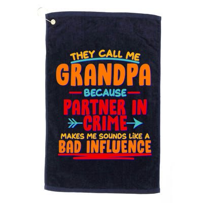 Funny They Call Me Grandpa Partner In Crime Makes Me Sound Like A Bad Influence Golf Towel