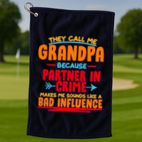 Funny They Call Me Grandpa Partner In Crime Makes Me Sound Like A Bad Influence Golf Towel