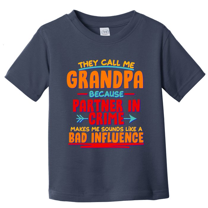 Funny They Call Me Grandpa Partner In Crime Makes Me Sound Like A Bad Influence Toddler T-Shirt