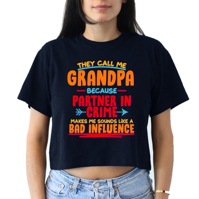 Funny They Call Me Grandpa Partner In Crime Makes Me Sound Like A Bad Influence Crop Top