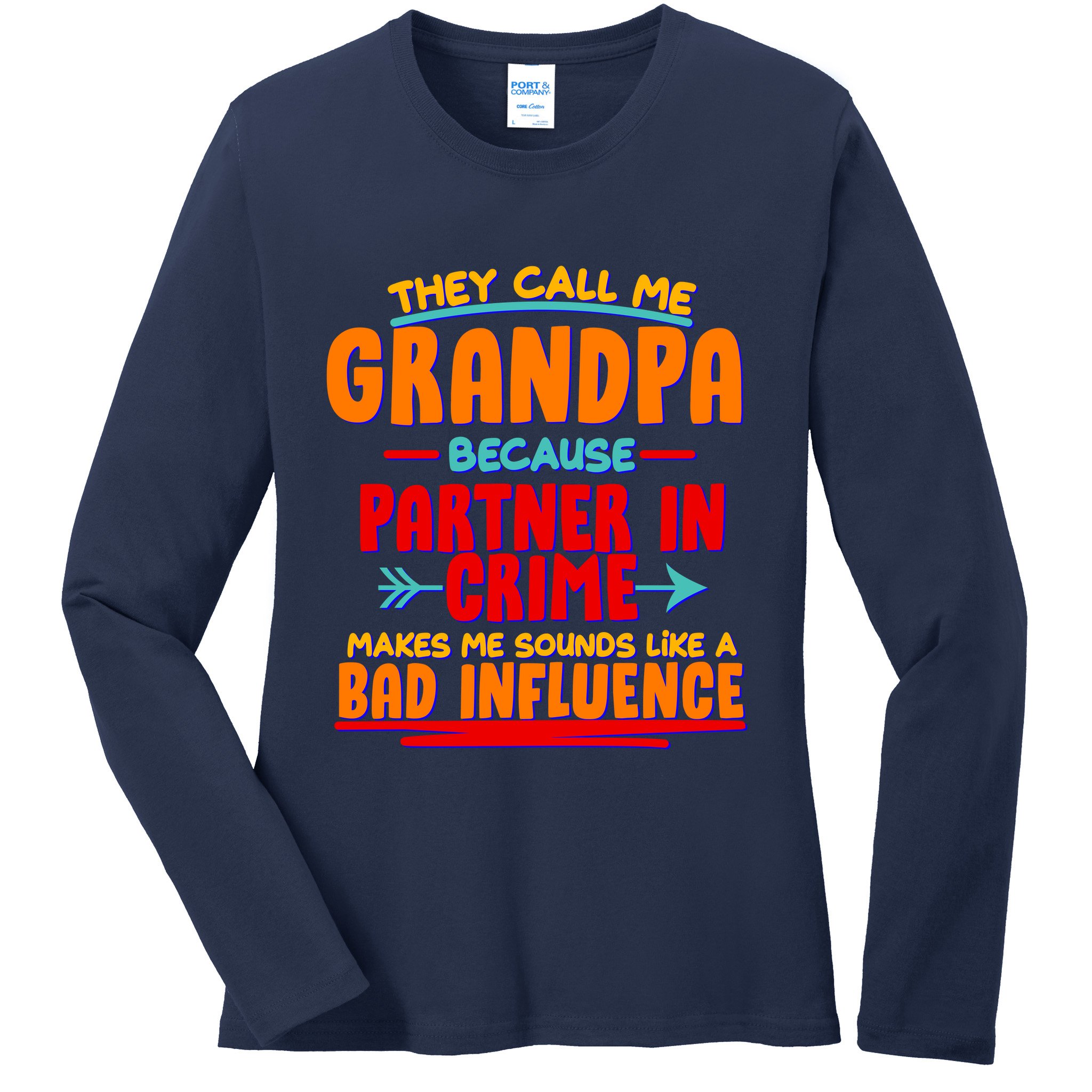Funny They Call Me Grandpa Partner In Crime Makes Me Sound Like A Bad Influence Ladies Long Sleeve Shirt