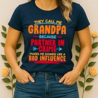 Funny They Call Me Grandpa Partner In Crime Makes Me Sound Like A Bad Influence Womens T-Shirt
