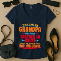 Funny They Call Me Grandpa Partner In Crime Makes Me Sound Like A Bad Influence Women's V-Neck T-Shirt