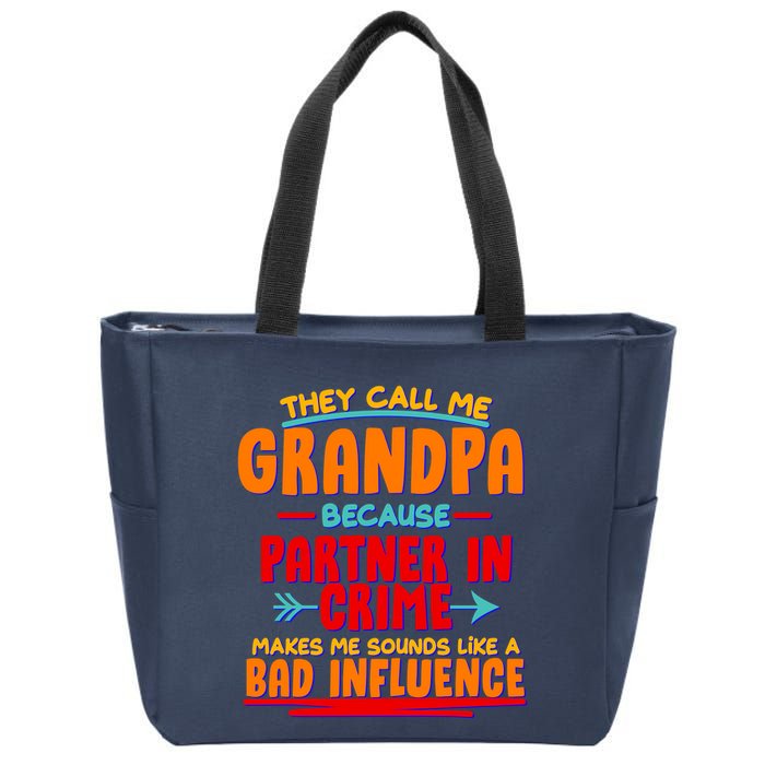 Funny They Call Me Grandpa Partner In Crime Makes Me Sound Like A Bad Influence Zip Tote Bag