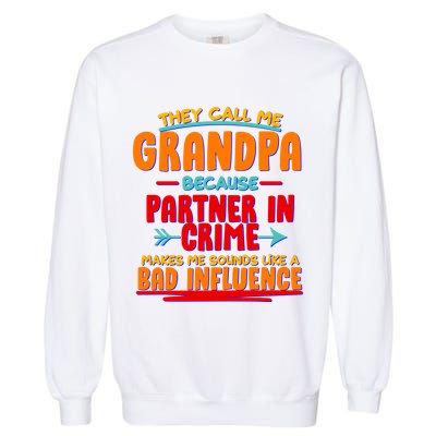 Funny They Call Me Grandpa Partner In Crime Makes Me Sound Like A Bad Influence Garment-Dyed Sweatshirt