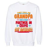 Funny They Call Me Grandpa Partner In Crime Makes Me Sound Like A Bad Influence Garment-Dyed Sweatshirt