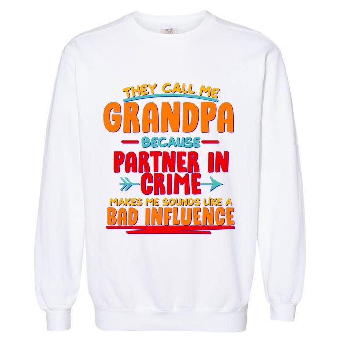 Funny They Call Me Grandpa Partner In Crime Makes Me Sound Like A Bad Influence Garment-Dyed Sweatshirt