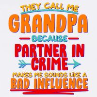 Funny They Call Me Grandpa Partner In Crime Makes Me Sound Like A Bad Influence Garment-Dyed Sweatshirt