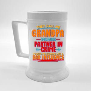 Funny They Call Me Grandpa Partner In Crime Makes Me Sound Like A Bad Influence Beer Stein