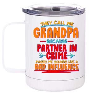 Funny They Call Me Grandpa Partner In Crime Makes Me Sound Like A Bad Influence 12 oz Stainless Steel Tumbler Cup