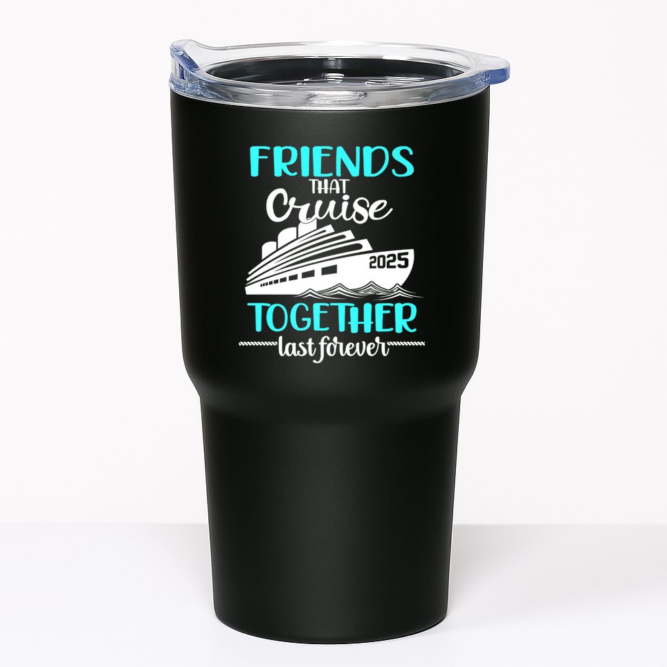 Friends That Cruise Together Last Forever 2025 Tumbler