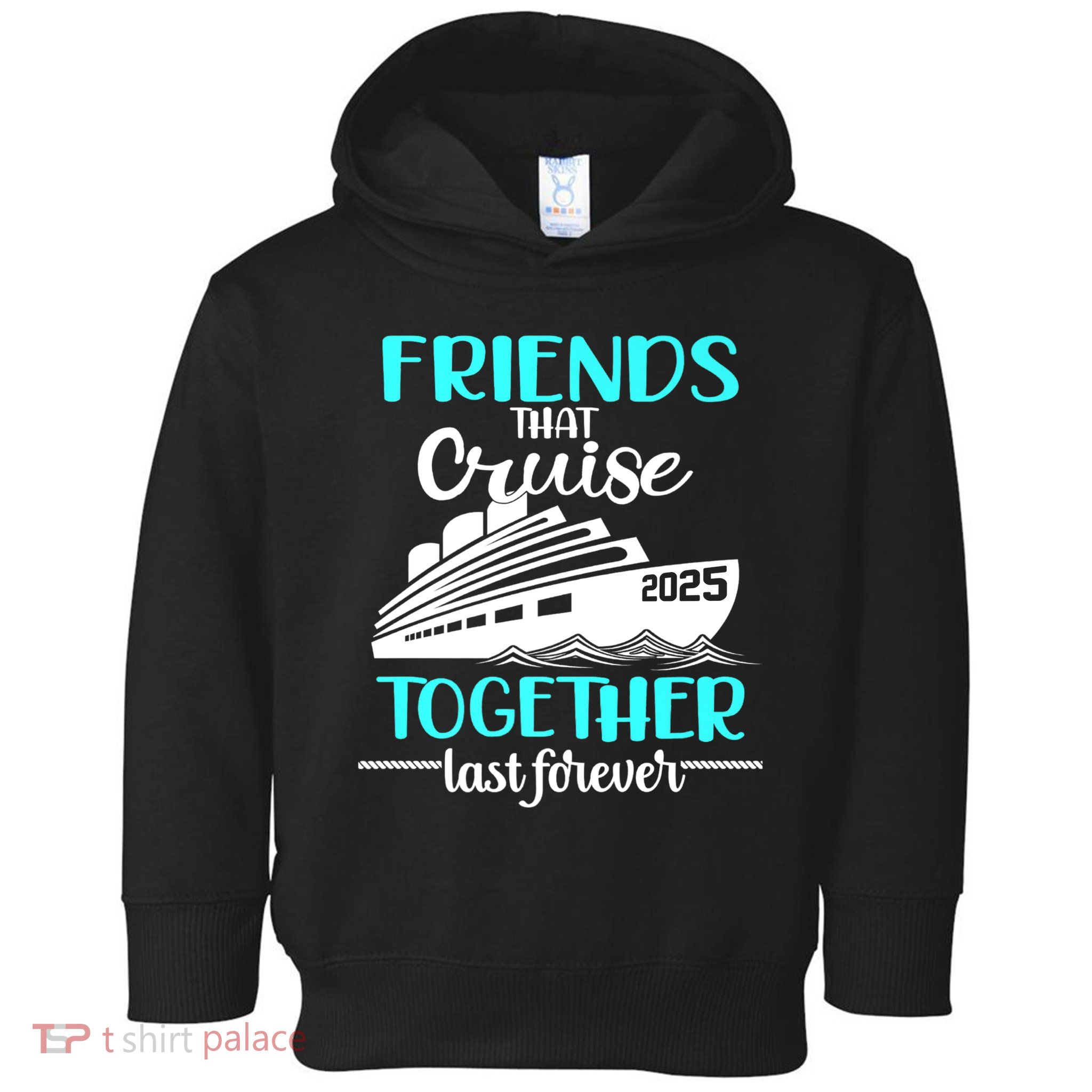 Friends That Cruise Together Last Forever 2025 Toddler Hoodie
