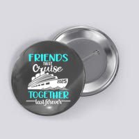 Friends That Cruise Together Last Forever 2025 Button