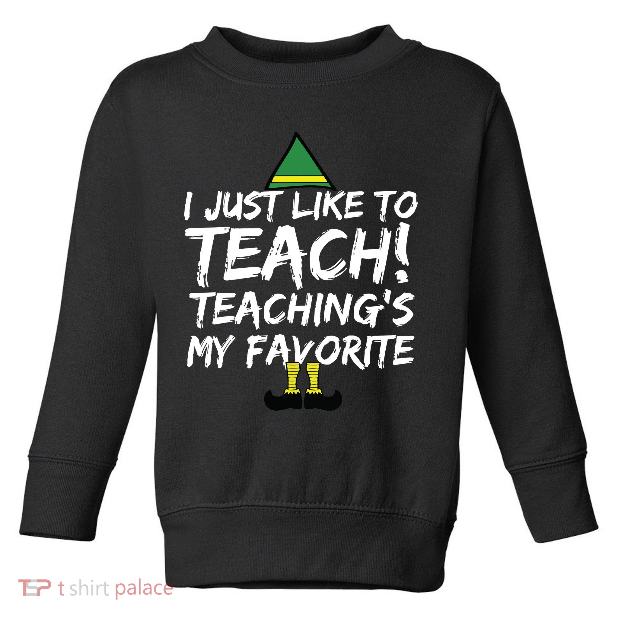 Funny Teacher Christmas Teaching Is My Favorite Toddler Sweatshirt