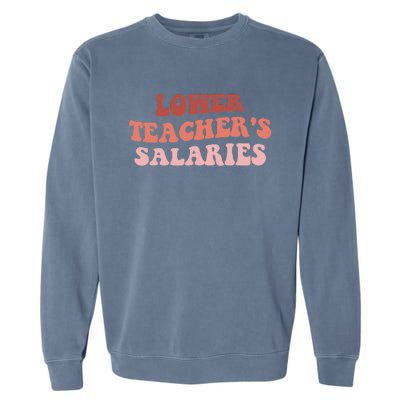 Funny Teachers Costume Retro Groovy Lower Teacher Salaries Garment-Dyed Sweatshirt