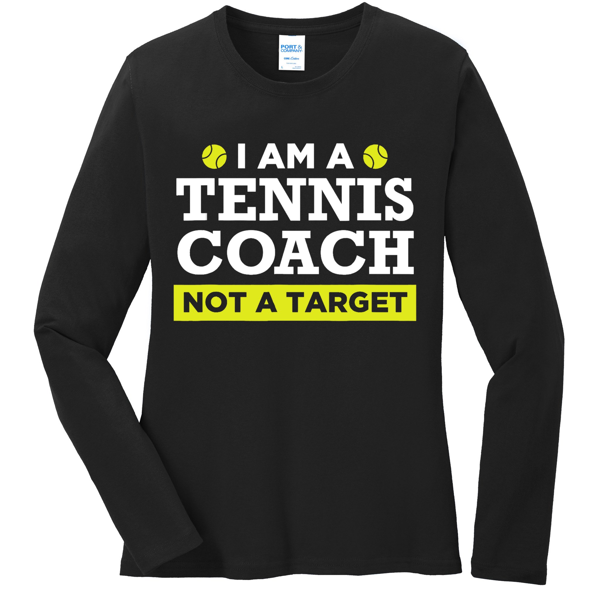 Funny Tennis Coach Gift Not A Target TShirt Ladies Long Sleeve Shirt