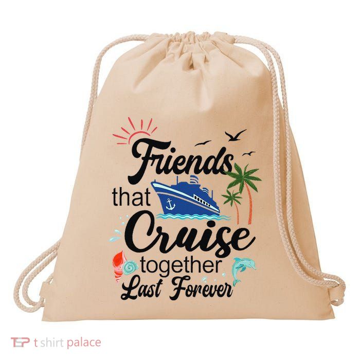 Friends That Cruise Together Last Forever Ship Crusing Drawstring Bag