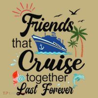 Friends That Cruise Together Last Forever Ship Crusing T-Shirt