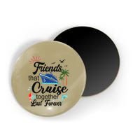 Friends That Cruise Together Last Forever Ship Crusing Magnet