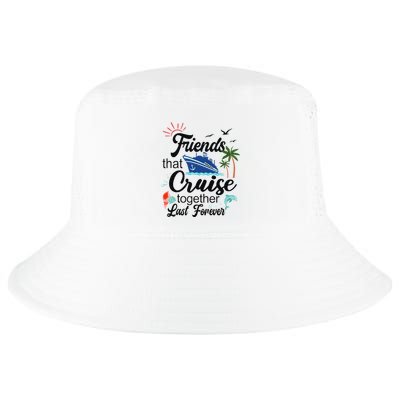 Friends That Cruise Together Last Forever Ship Crusing Cool Comfort Performance Bucket Hat