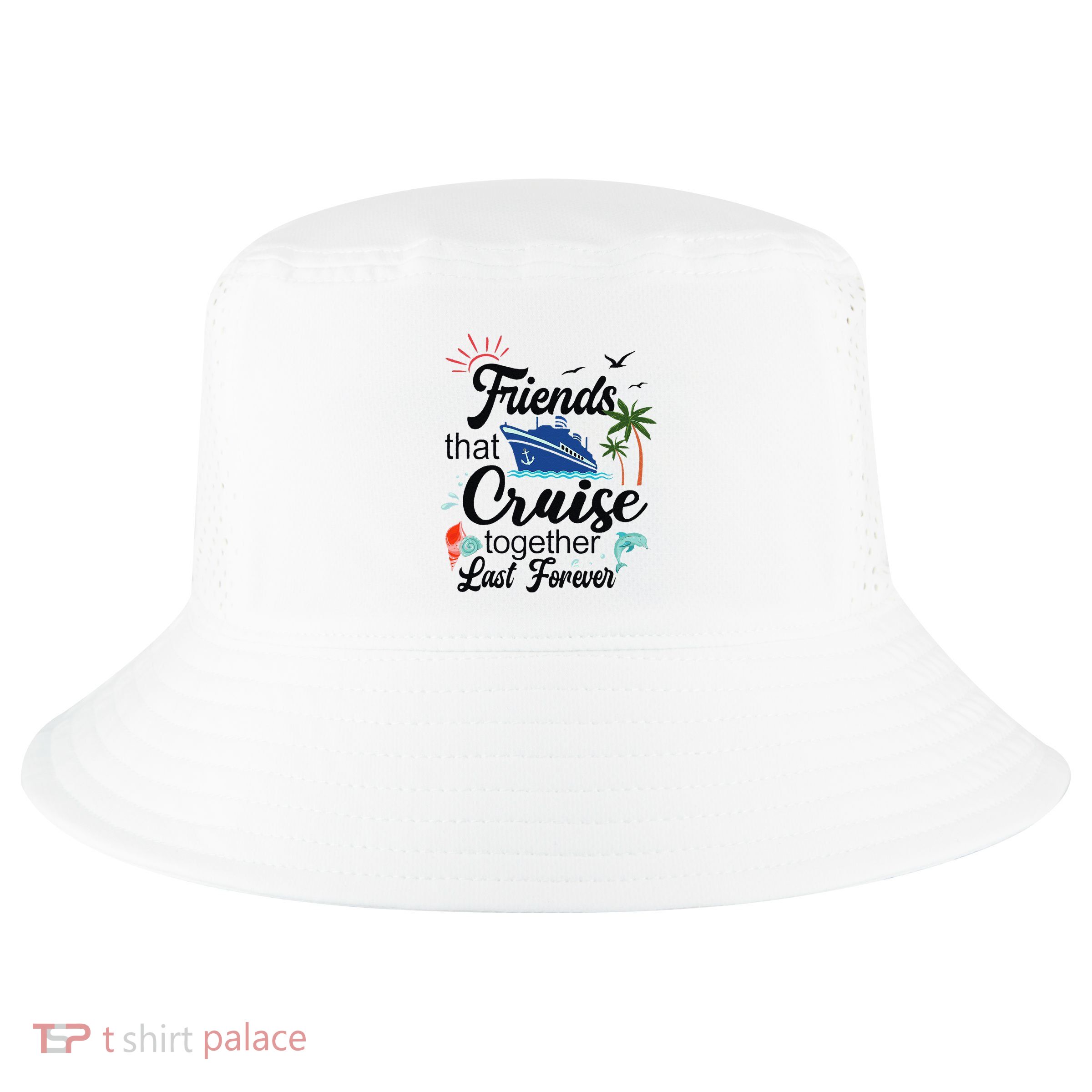 Friends That Cruise Together Last Forever Ship Crusing Cool Comfort Performance Bucket Hat