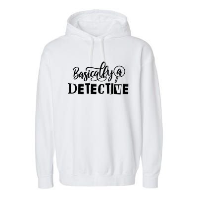 Funny True Crime S Basically A Detective Gift Garment-Dyed Fleece Hoodie