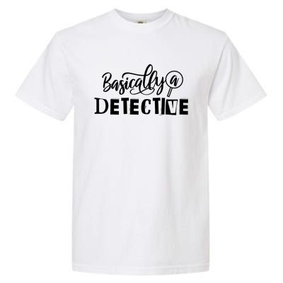 Funny True Crime S Basically A Detective Gift Garment-Dyed Heavyweight T-Shirt