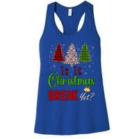 Funny Teacher Christmas Is It Christmas Break Yet Xmas Cool Gift Women's Racerback Tank