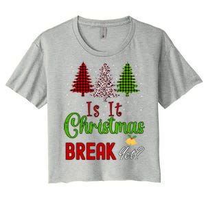 Funny Teacher Christmas Is It Christmas Break Yet Xmas Cool Gift Women's Crop Top Tee