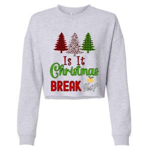 Funny Teacher Christmas Is It Christmas Break Yet Xmas Cool Gift Cropped Pullover Crew