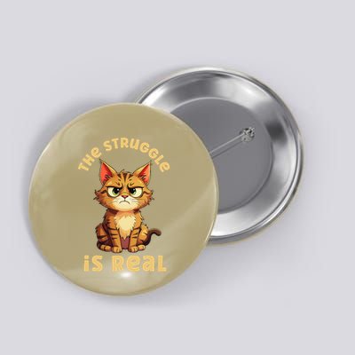 Funny Tabby Cat The Struggle Is Real Sarcastic Cat Lover Button