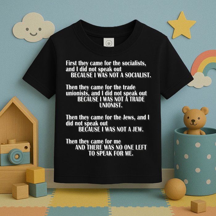 First They Came For The Socialists No One Left To Speak Poem  Toddler T-Shirt